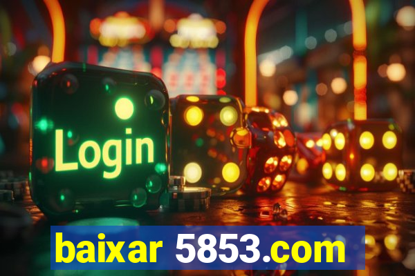 baixar 5853.com